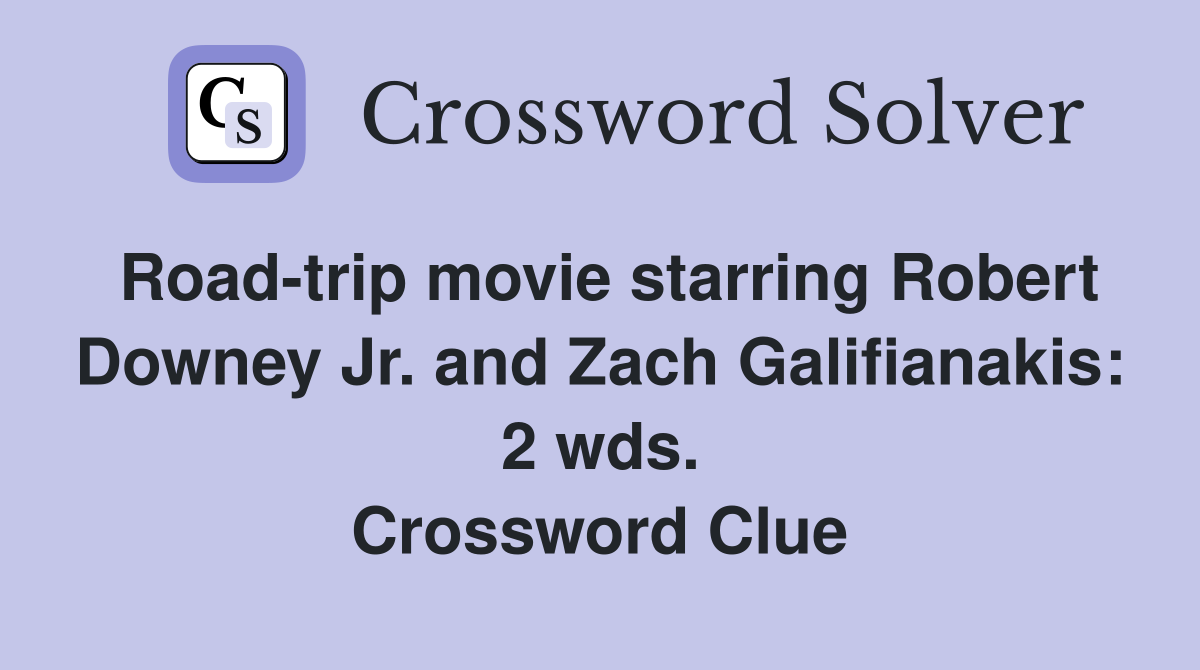 Roadtrip movie starring Robert Downey Jr. and Zach Galifianakis 2 wds